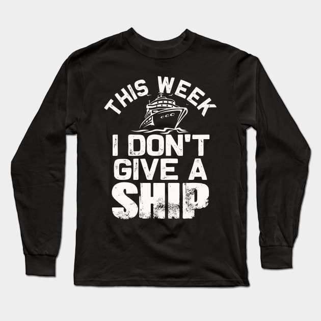 This week I don't give a Ship | Funny Cruise Family matching Long Sleeve T-Shirt by MerchMadness